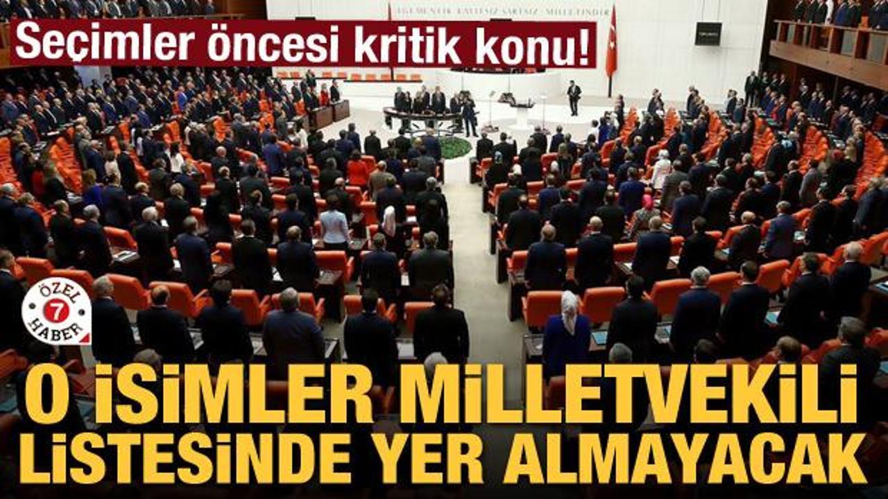 Se&ccedil;im &ouml;ncesi kritik konu! O isimler milletvekili listesinde yer almayacak