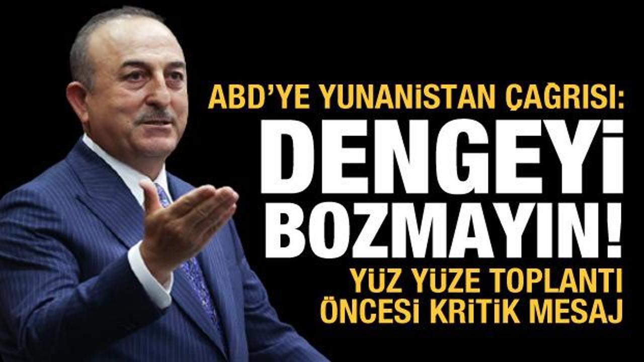 Türkiye'den ABD'ye çağrı: Dengeyi bozmayın