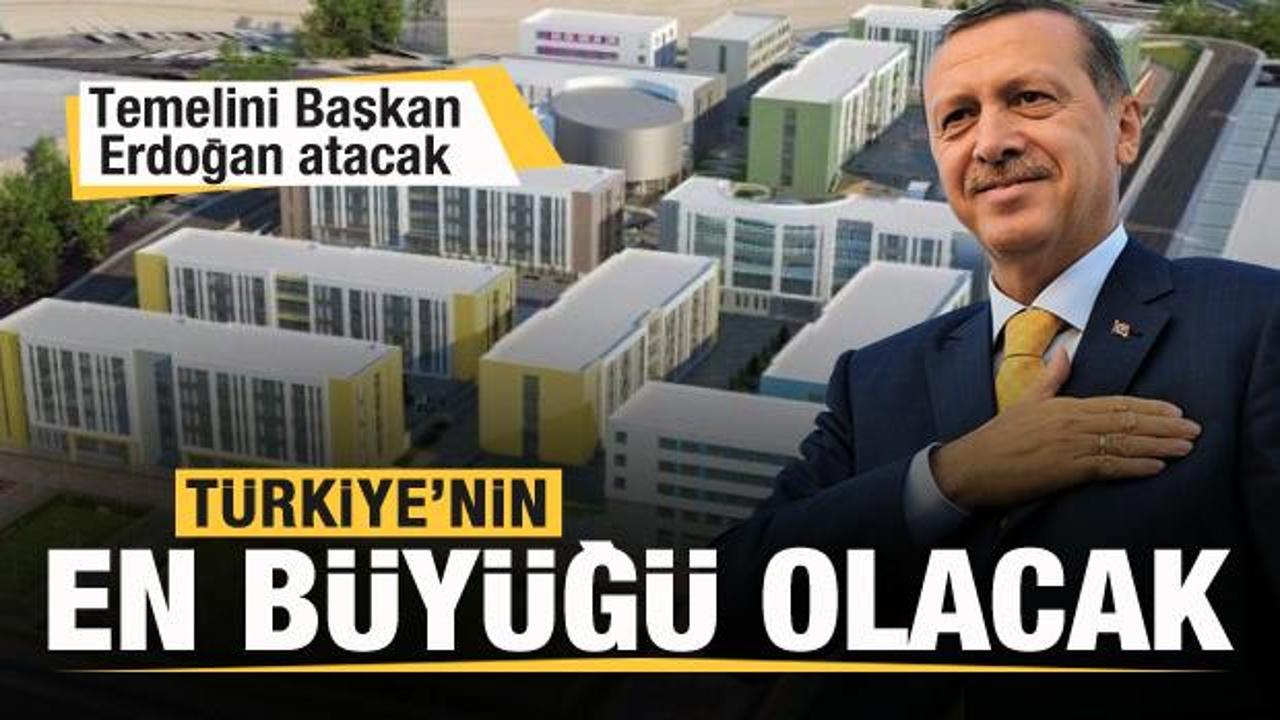 T&uuml;rkiye'nin en b&uuml;y&uuml;ğ&uuml;! Temelini Başkan Erdoğan atacak