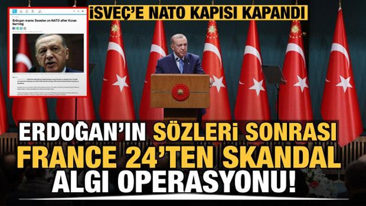 Başkan Erdoğan'ın 'İsveç' sözleri sonrası France 24'ten skandal haber! Algı operasyonu