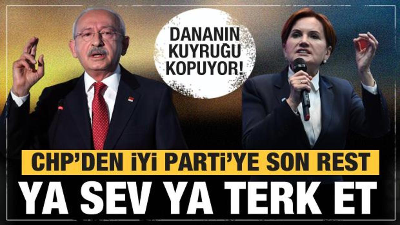 CHP'den İYİ Parti'ye son uyarı: Ya sev ya terk et
