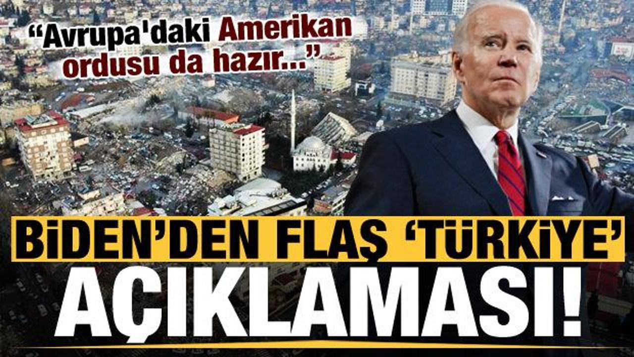 Biden'dan son dakika 'T&uuml;rkiye' a&ccedil;ıklaması: Avrupa'daki Amerikan ordusu da yardıma hazır!