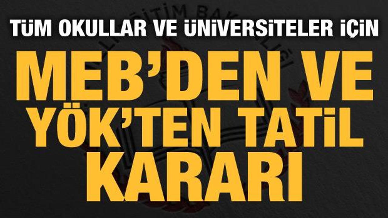 MEB'den ve Y&Ouml;K'ten tatil kararı