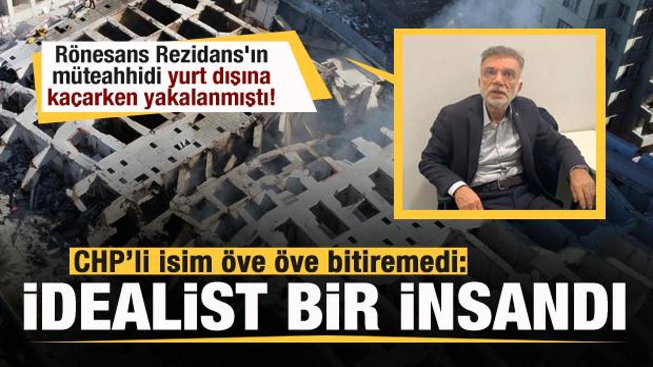 R&ouml;nesans Rezidans'ın m&uuml;teahhidi ka&ccedil;arken yakalanmıştı! CHP'li isim b&ouml;yle savundu