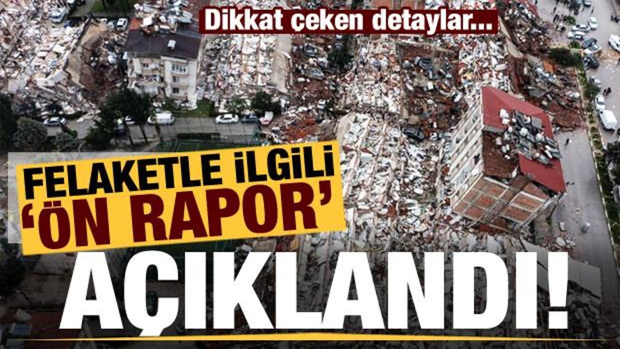 Son dakika: Deprem felaketiyle ilgili &ouml;n rapor a&ccedil;ıklandı! Dikkat &ccedil;eken detaylar...