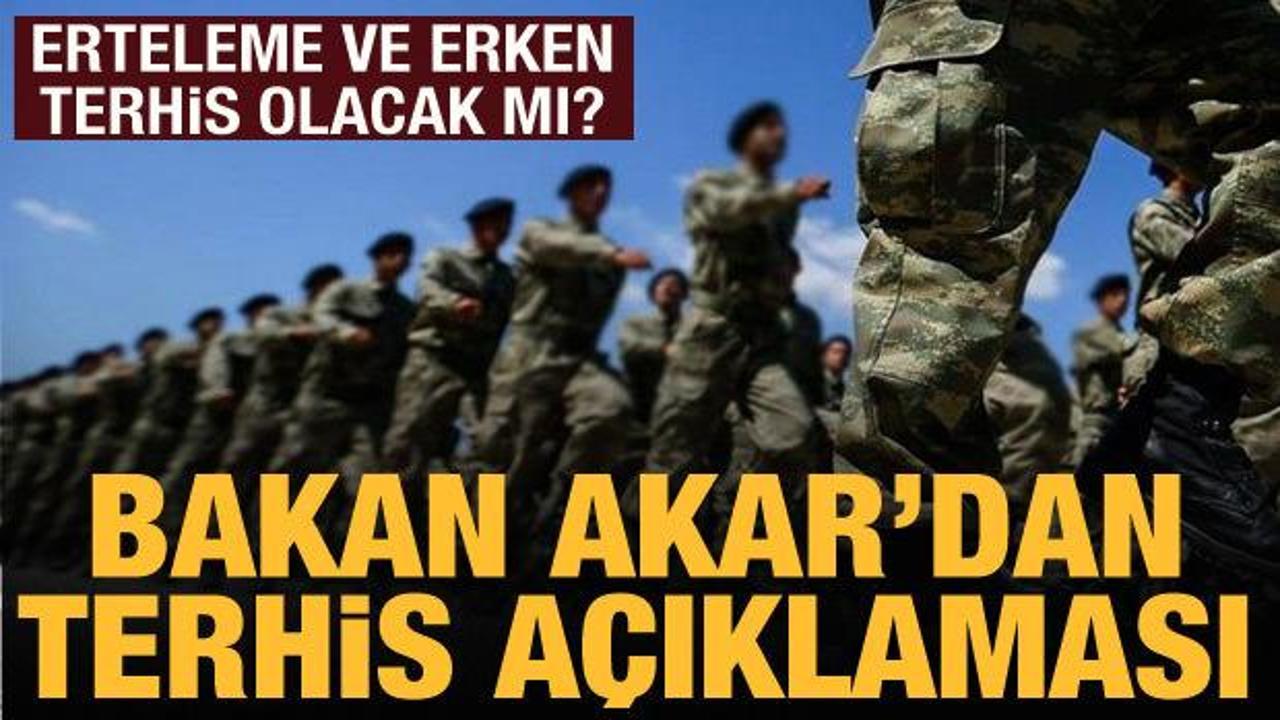 Bakan Akar: Erken terhis yoktur