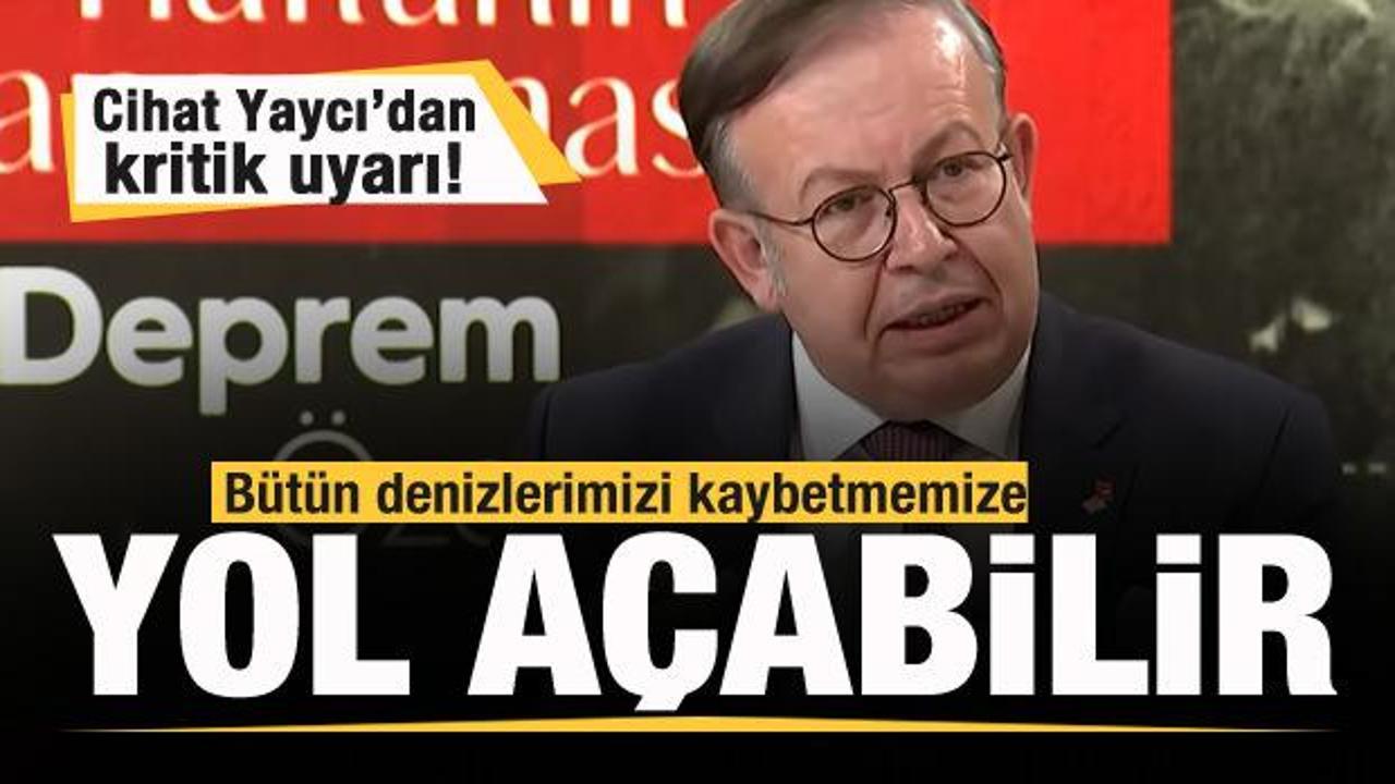 Cihat Yaycı&rsquo;dan kritik uyarı: B&uuml;t&uuml;n denizlerimizi kaybetmemize yol a&ccedil;abilir!