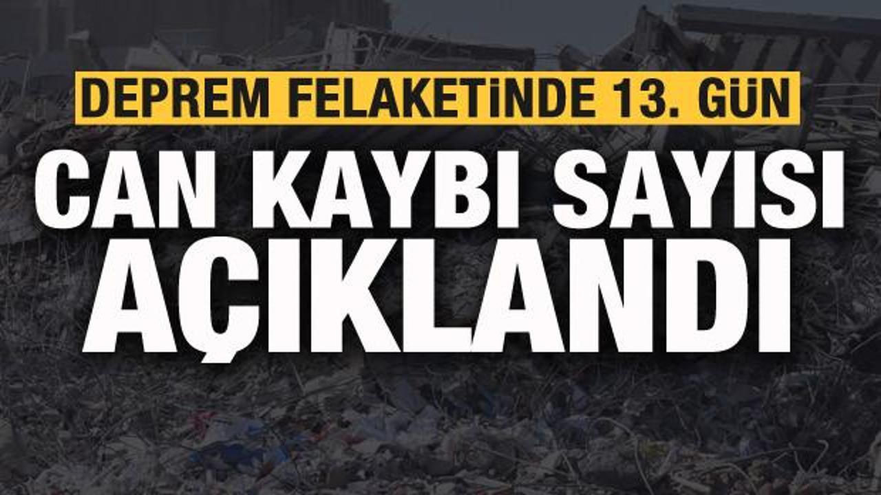 Son dakika: Deprem felaketinde 13. gün! AFAD duyurdu: Can kaybı sayısı