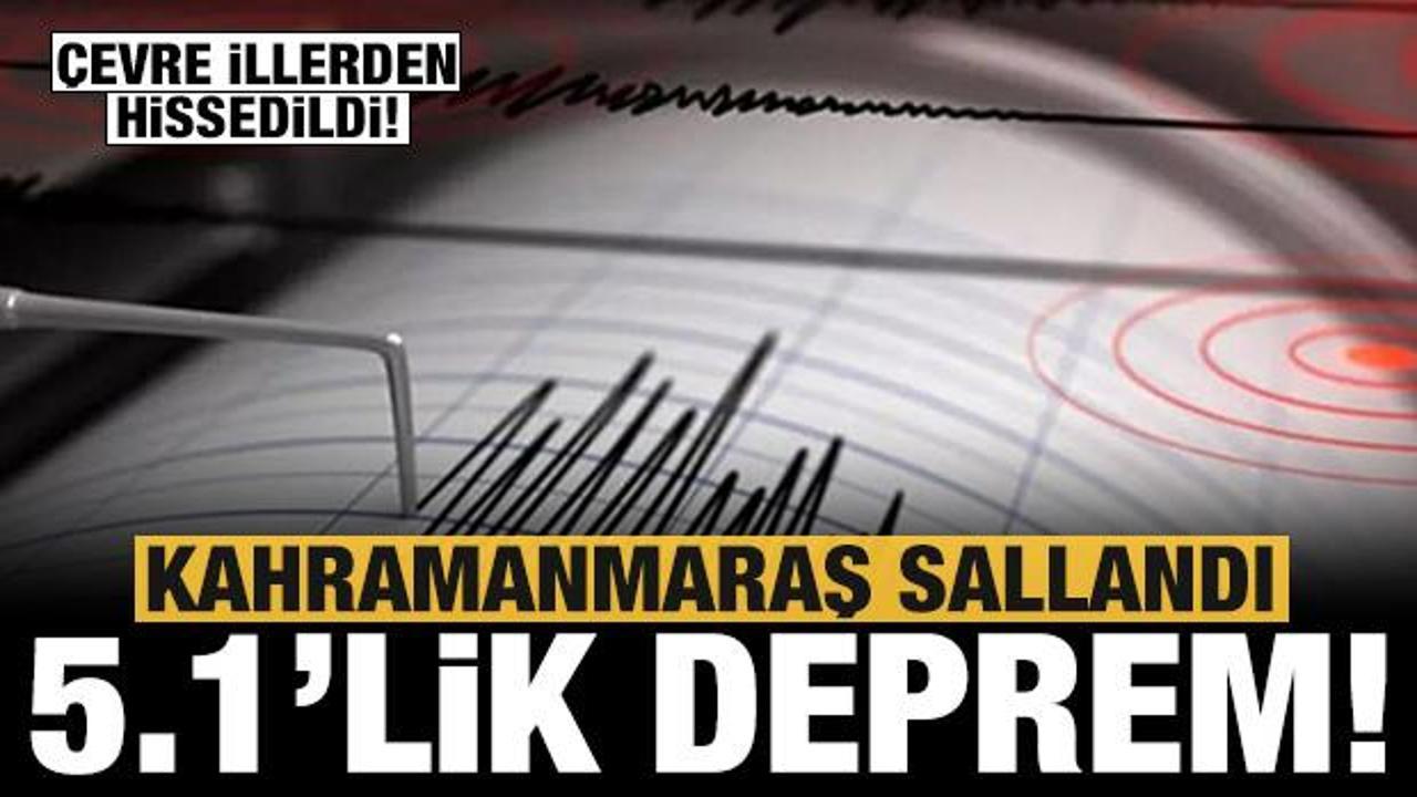 Son dakika: Kahramanmaraş'ta 5.1'lik deprem! Kayseri, Sivas, Gaziantep ve Adana...