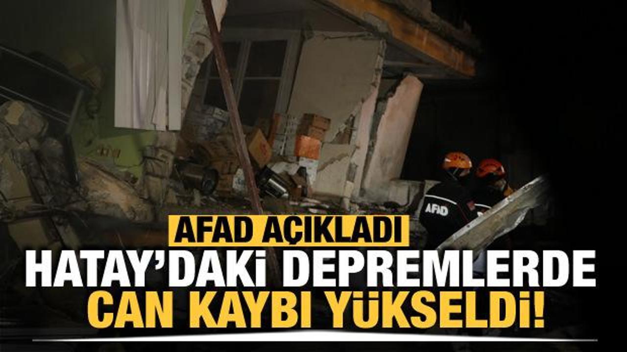 AFAD açıkladı: Hatay'daki depremlerde can kaybı yükseldi!