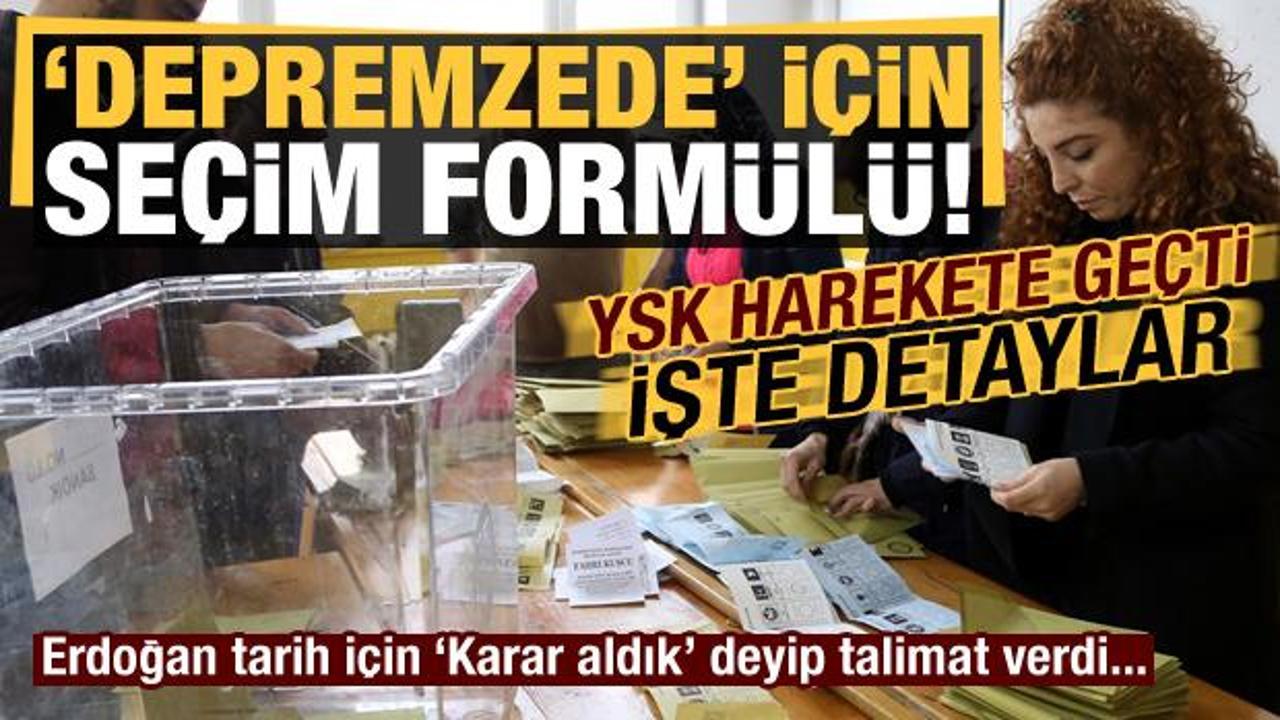 İşte YSK'nın 'depremzede' form&uuml;l&uuml;! Erdoğan, tarih i&ccedil;in 'karar aldık' deyip talimat verdi
