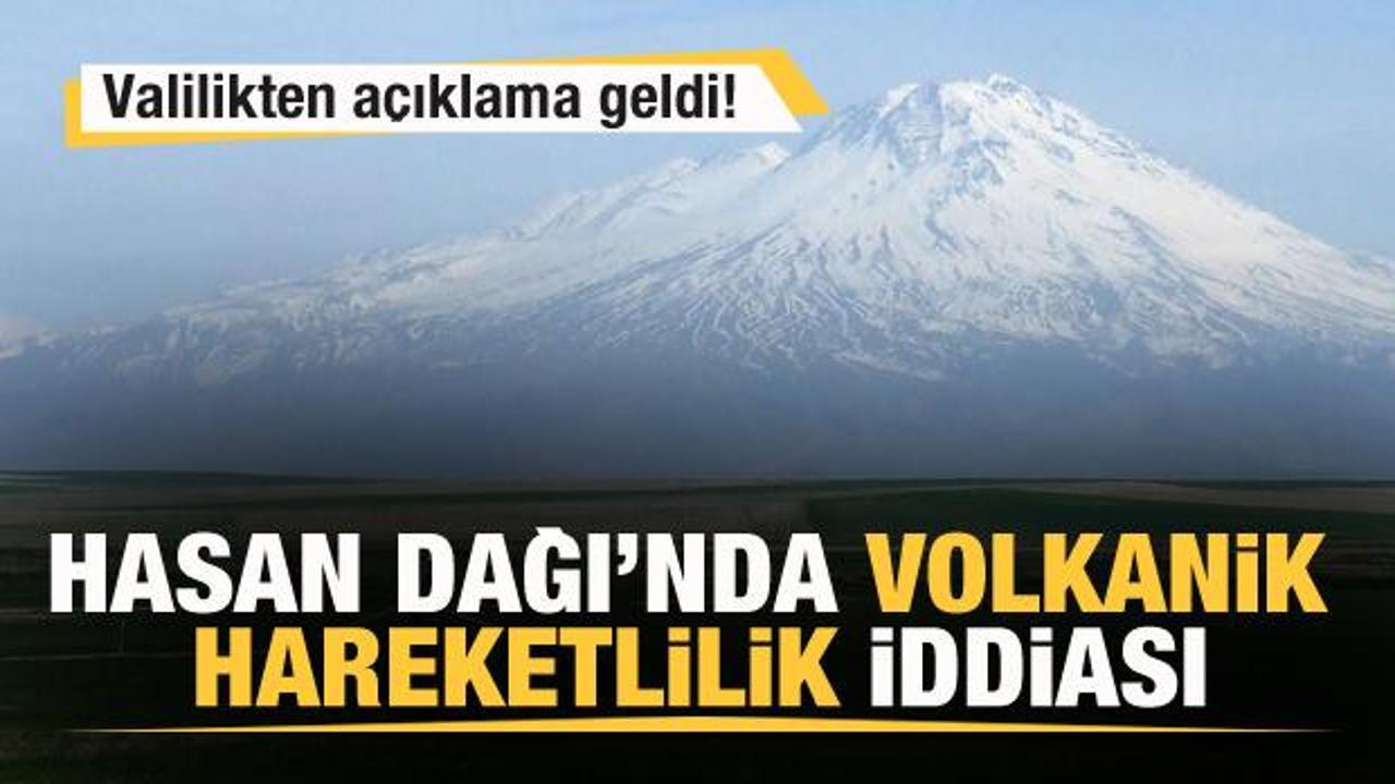 Hasan Dağı'nda volkanik hareketlilik iddiası! Valilikten a&ccedil;ıklama!