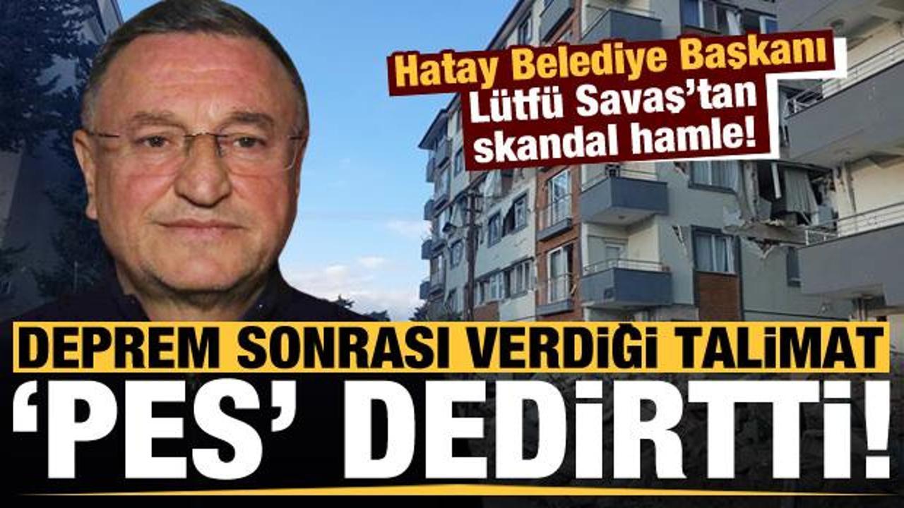 Hatay Belediye Başkanı Savaş'ın depremler sonrası verdiği talimat 'pes artık' dedirtti