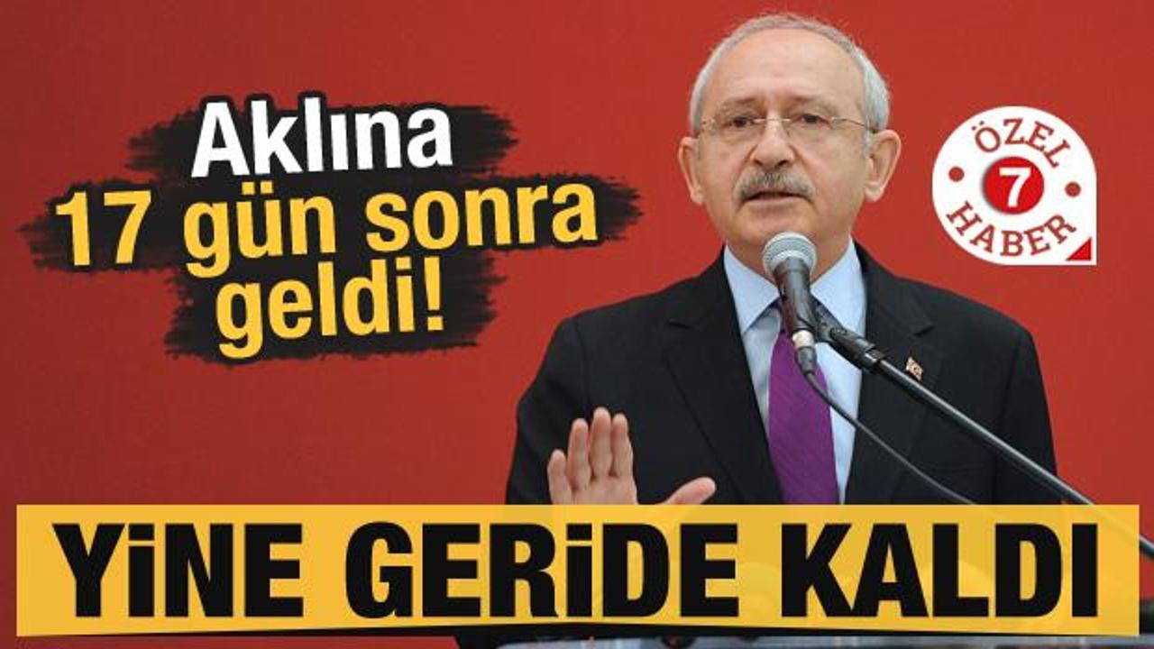 Kılı&ccedil;daroğlu'nun aklına 17 g&uuml;n sonra geldi! Yine geride kaldı