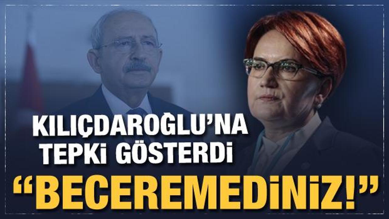 Meral Akşener'den Kılıçdaroğlu'na tepki gösterdi: Beceremediniz!