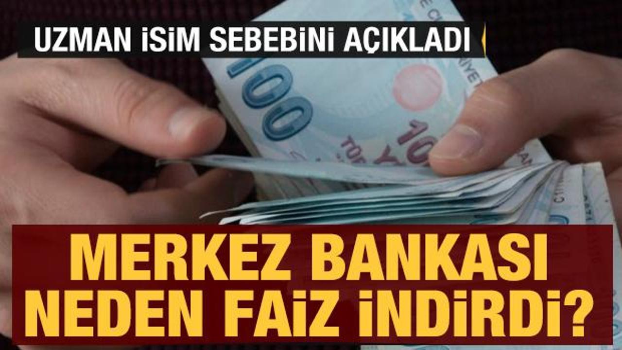 Merkez Bankası neden faiz indirdi? Uzman isim sebebini a&ccedil;ıkladı
