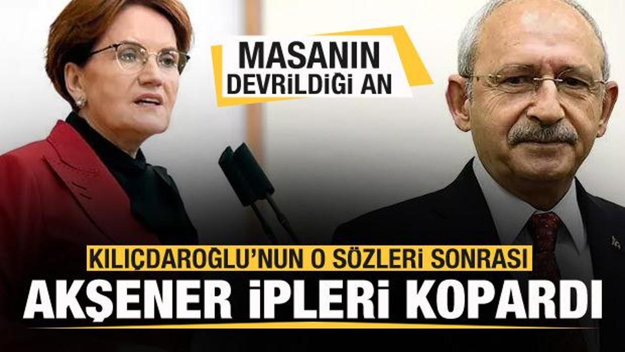 6'lı Masa'nın devrildiği an! Kılı&ccedil;daroğlu'nun o s&ouml;zleri sonrası Akşener ipleri kopardı