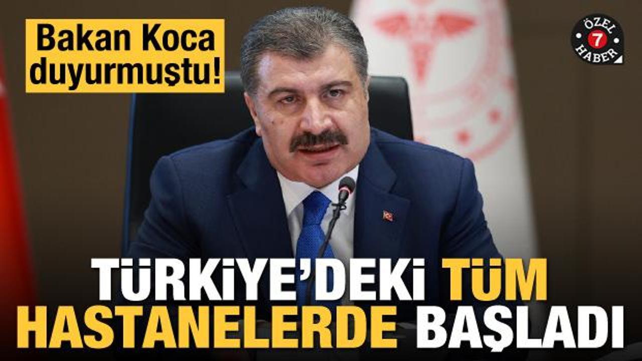 Bakan Koca duyurmuştu! T&uuml;rkiye'deki t&uuml;m hastanelerde başladı
