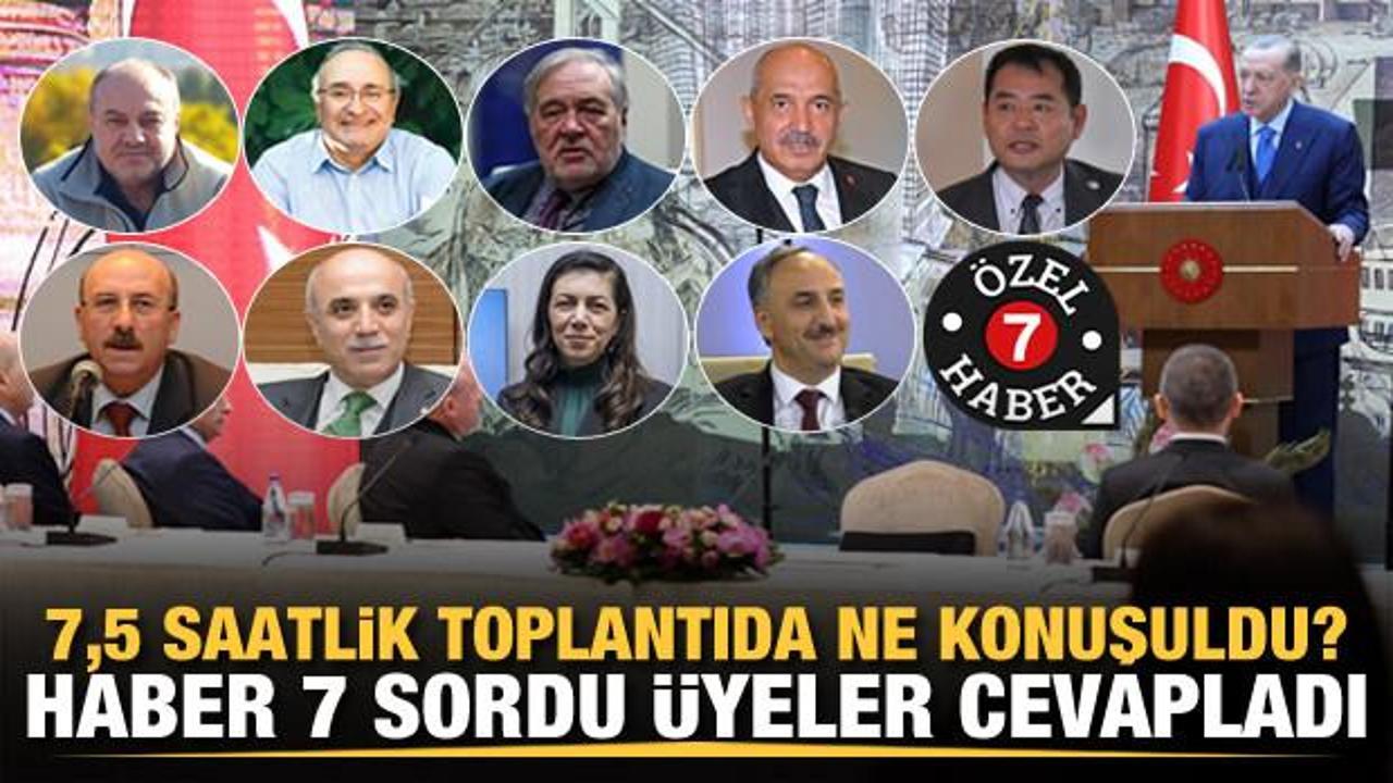 Haber 7 sordu, &uuml;yeler cevapladı! 7,5 saatlik toplantıda ne konuşuldu?