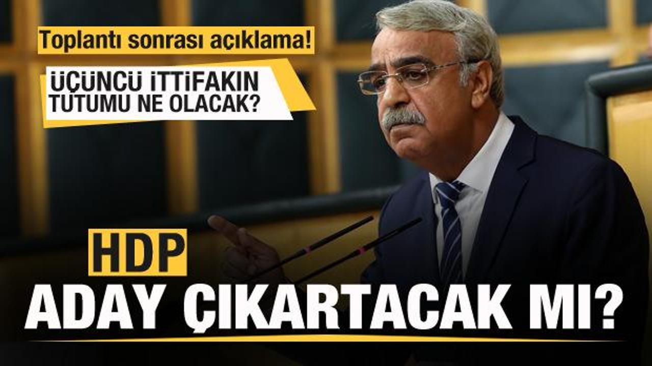 HDP aday &ccedil;ıkartacak mı? İttifak ne yapacak? Toplantı sonrası a&ccedil;ıklama!