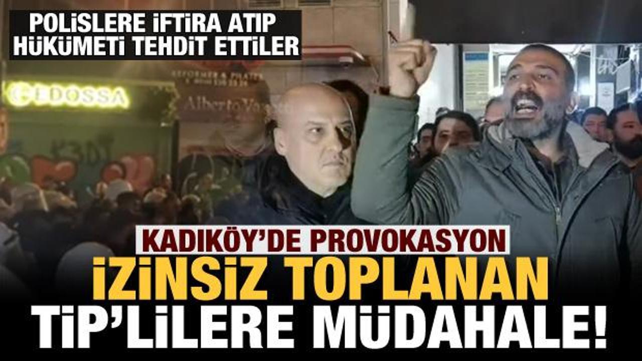 Kadık&ouml;y'de tehlikeli provokasyon! İzinsiz toplanan TİP'lilere m&uuml;dahale