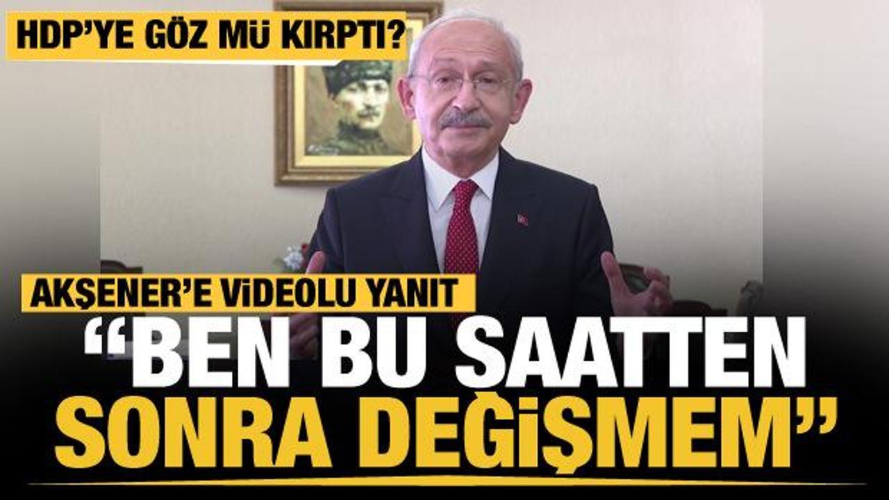 Kılıçdaroğlu’ndan Akşener’e videolu yanıt: Ben bu saatten sonra değişmem