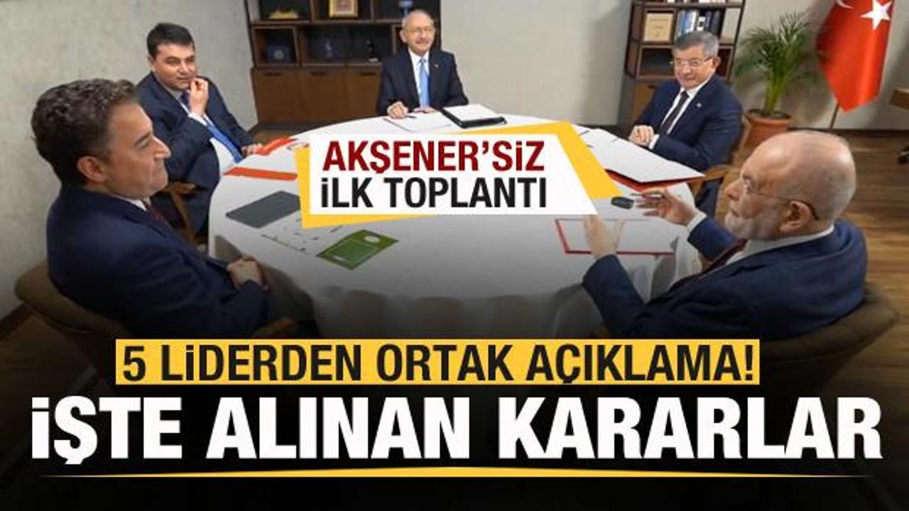 Masada Akşener'siz ilk toplantı! 5 liderden ortak a&ccedil;ıklama!