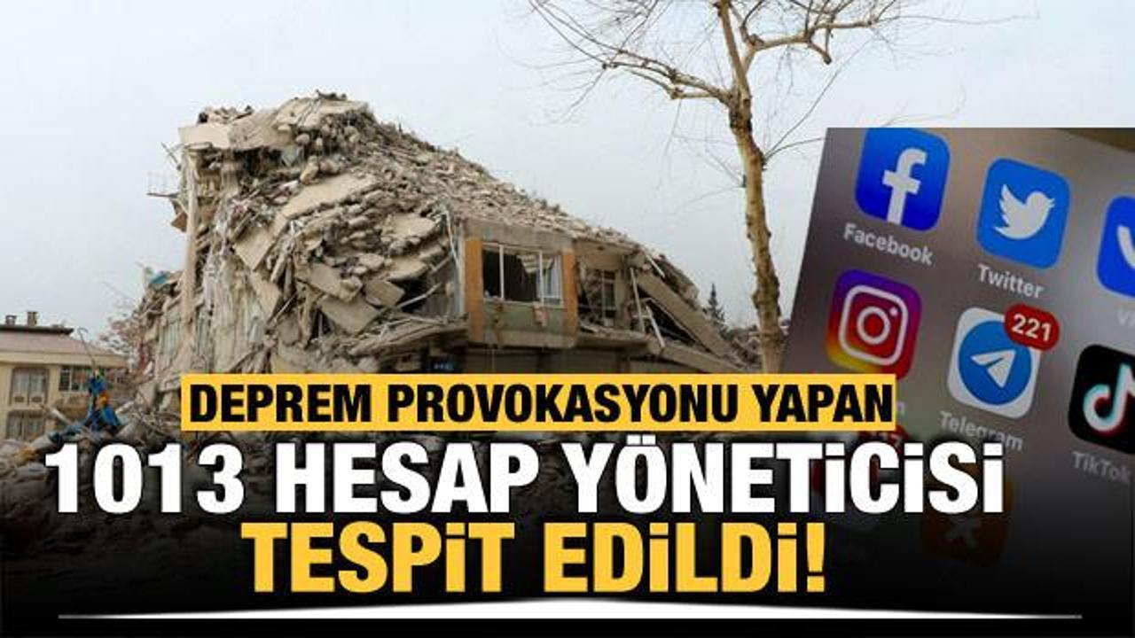 Sosyal medyada deprem provokasyonu yapan 1013 hesap y&ouml;neticisi tespit edildi