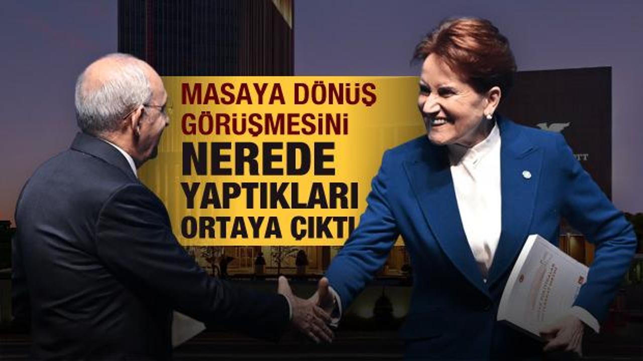 Akşener ile Kılı&ccedil;daroğlu&rsquo;nun &lsquo;masaya d&ouml;n&uuml;ş&rsquo; g&ouml;r&uuml;şmesini yaptığı yer belli oldu