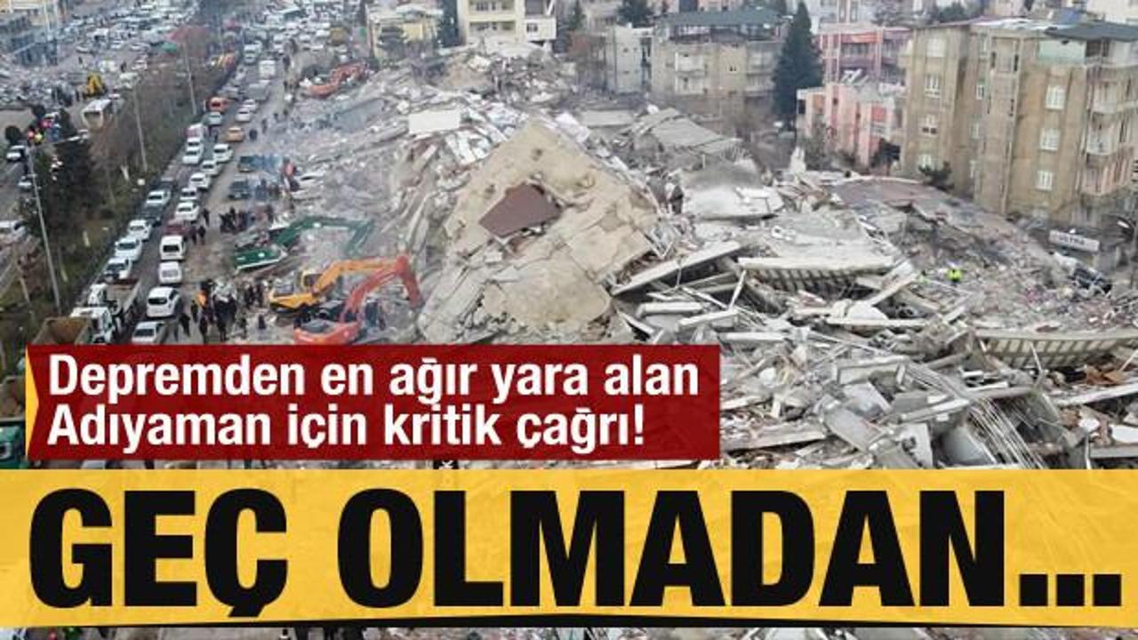 Depremden en ağır yara alan Adıyaman i&ccedil;in kritik &ccedil;ağrı! Ge&ccedil; olmadan...