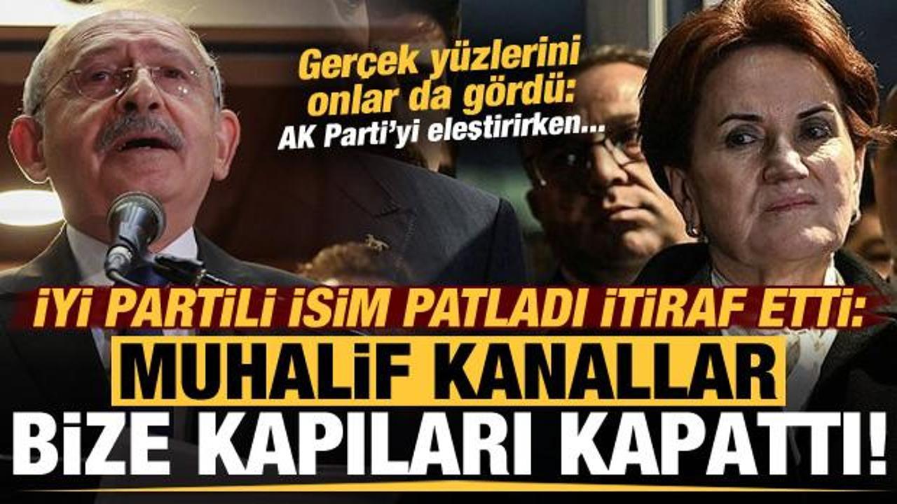 İYİ Partili isim patladı: Muhalif kanallar bize kapıları kapattı... CHP'nin ger&ccedil;ek y&uuml;z&uuml;!