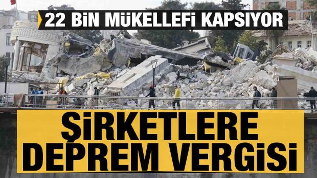 Şirketlere deprem vergisi geliyor! 22 bin m&uuml;kellefi kapsıyor
