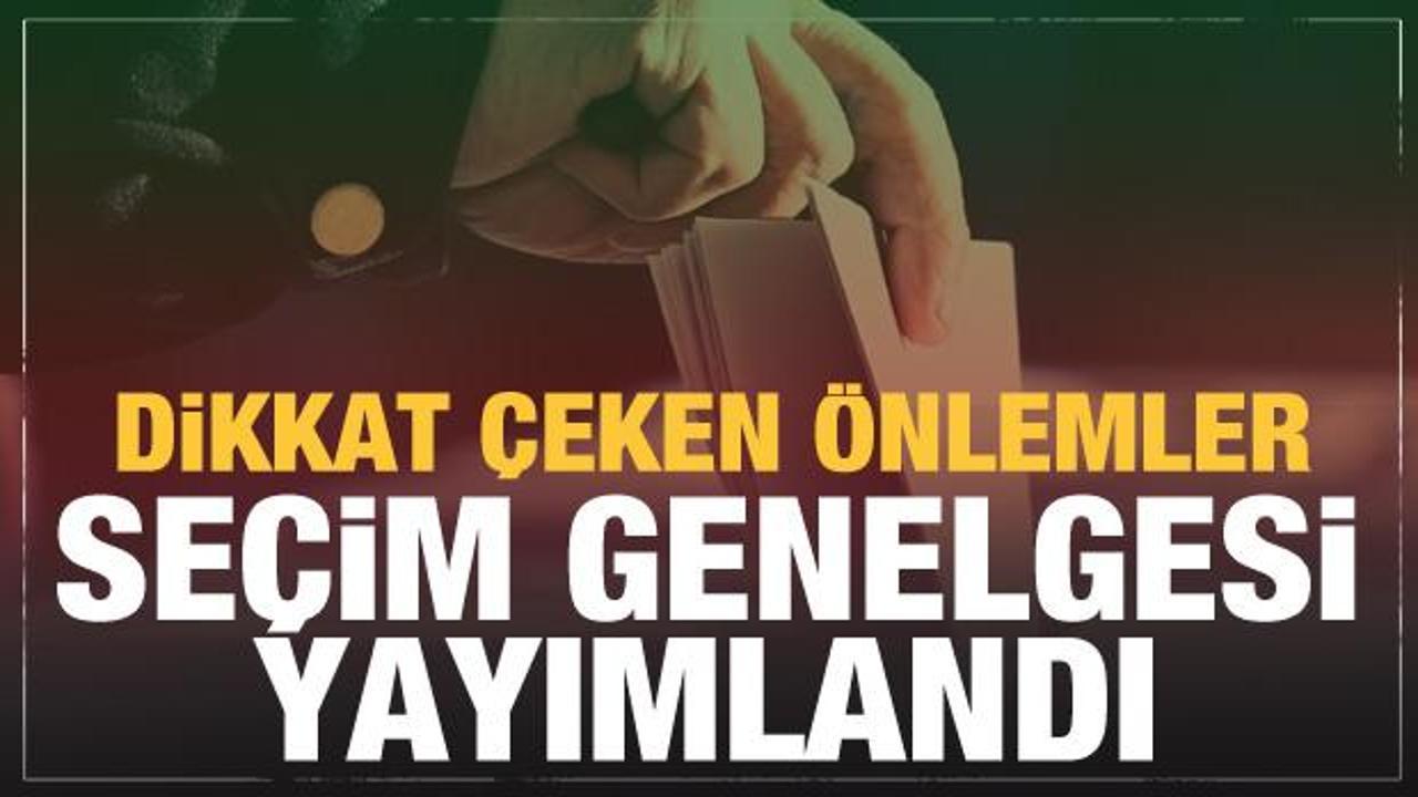 81 il i&ccedil;in se&ccedil;im genelgesi resmen yayımlandı!