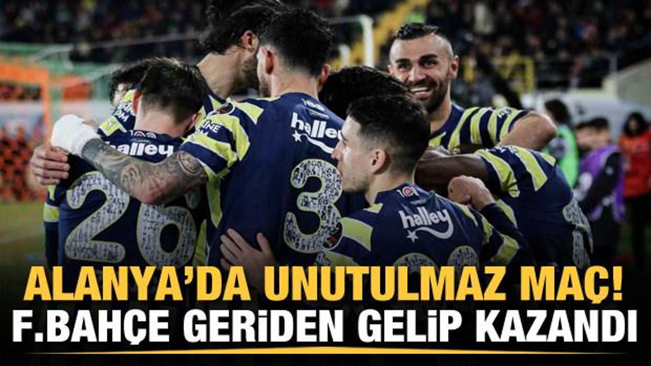 Alanya'da unutulmaz maç! Fenerbahçe geriden gelip kazandı