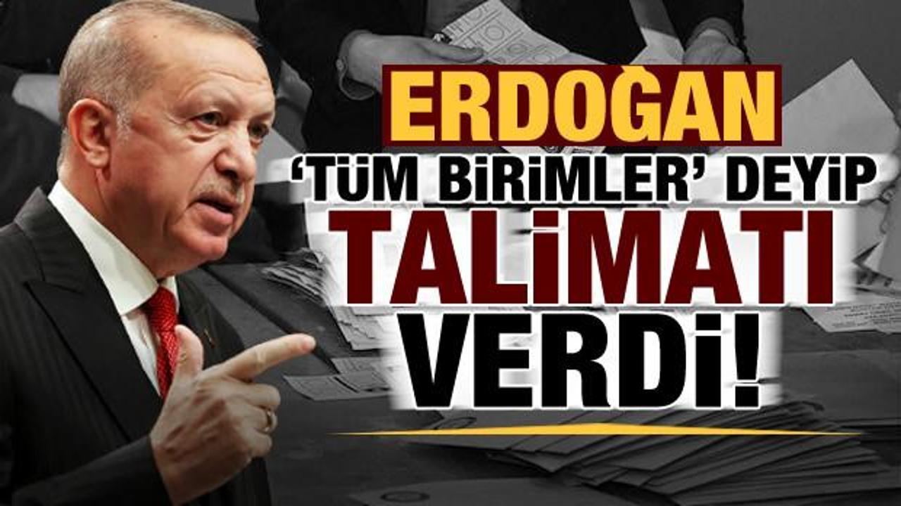 Başkan Erdoğan 'tüm birimler' deyip talimatı verdi!