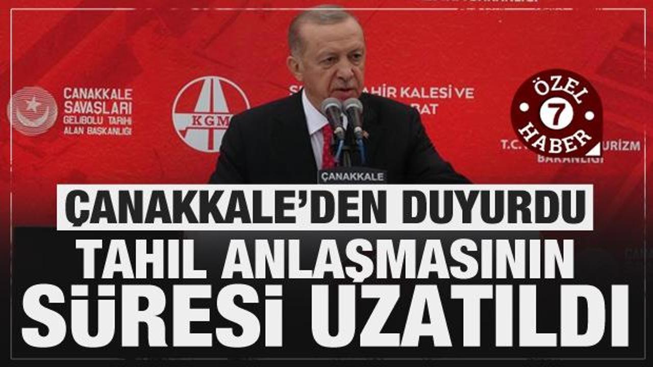 Cumhurbaşkanı Erdoğan Çanakkale'den dünyaya duyurdu: Anlaşma süresi uzatıldı