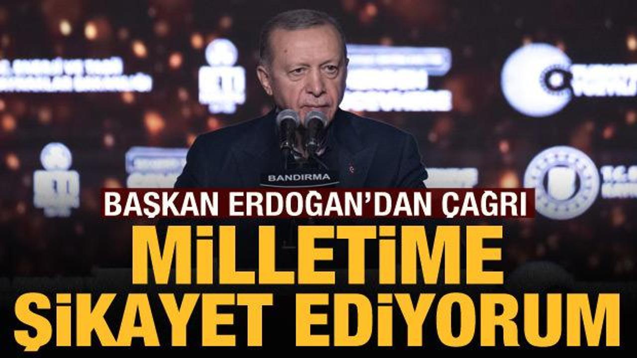  Cumhurbaşkanı Erdoğan: Milletime şikayet ediyorum