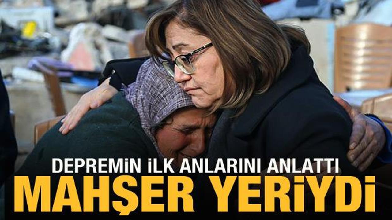 Fatma Şahin depremin ilk anlarını anlattı: Mahşer yeriydi!