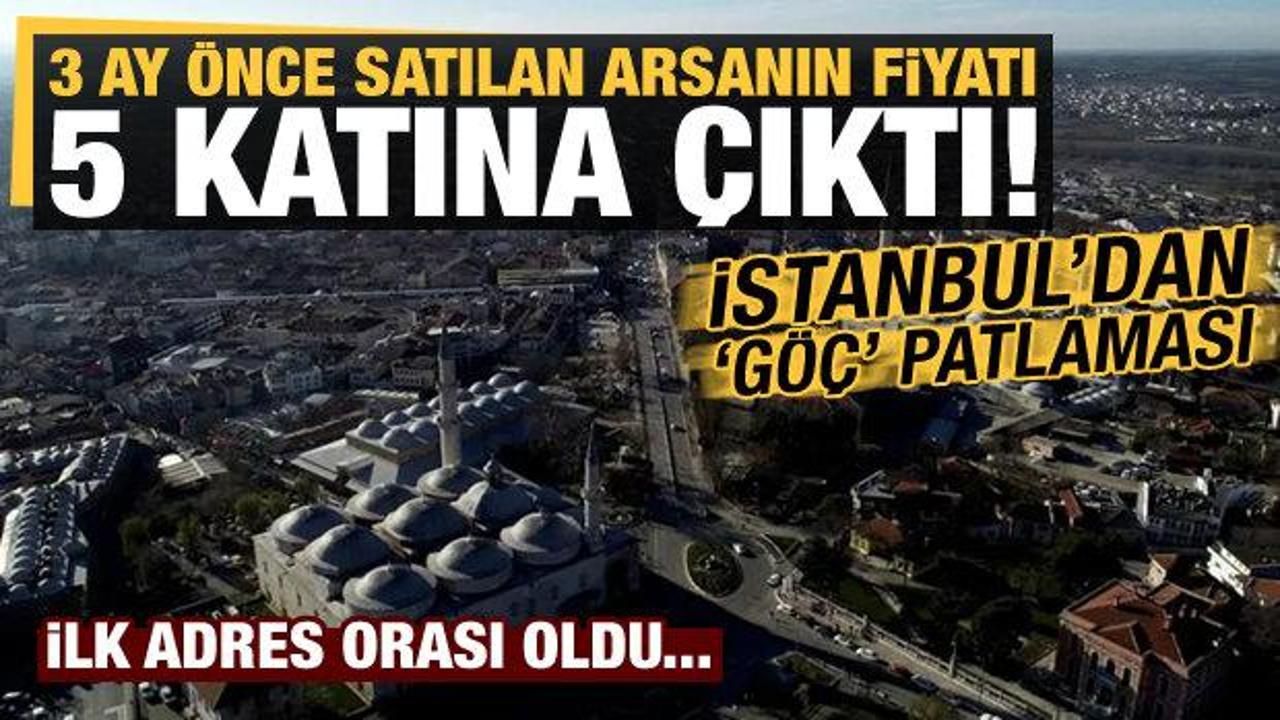 İstanbul'dan 'göç' patlaması! İlk adres orası, 3 ay önce satılan arsalar 5 katına çıktı...