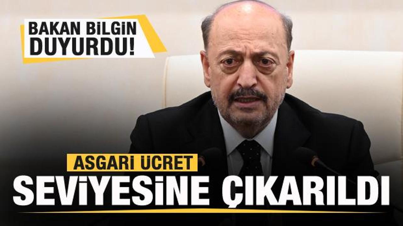 Bakan Bilgin duyurdu: Asgari ücret seviyesine çıkarıldı