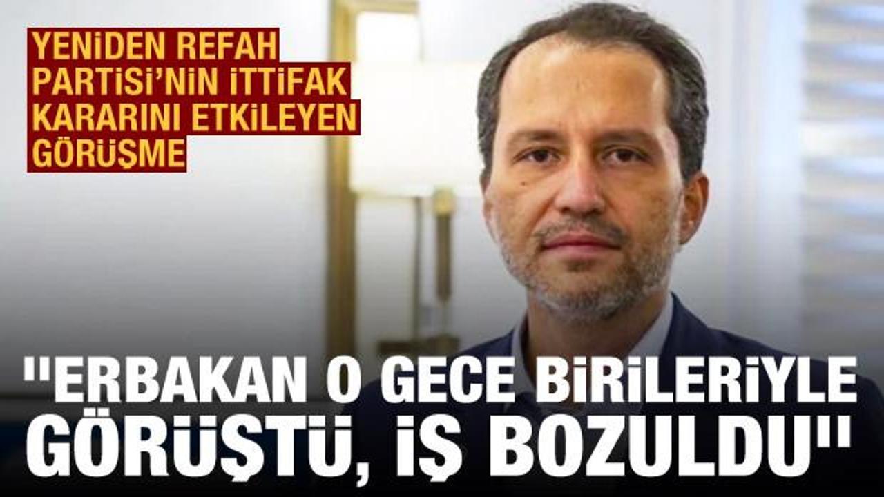 Fatih Erbakan pazar gecesi kiminle g&ouml;r&uuml;şt&uuml;? "O g&ouml;r&uuml;şme sonrası ittifak işi bozuldu"