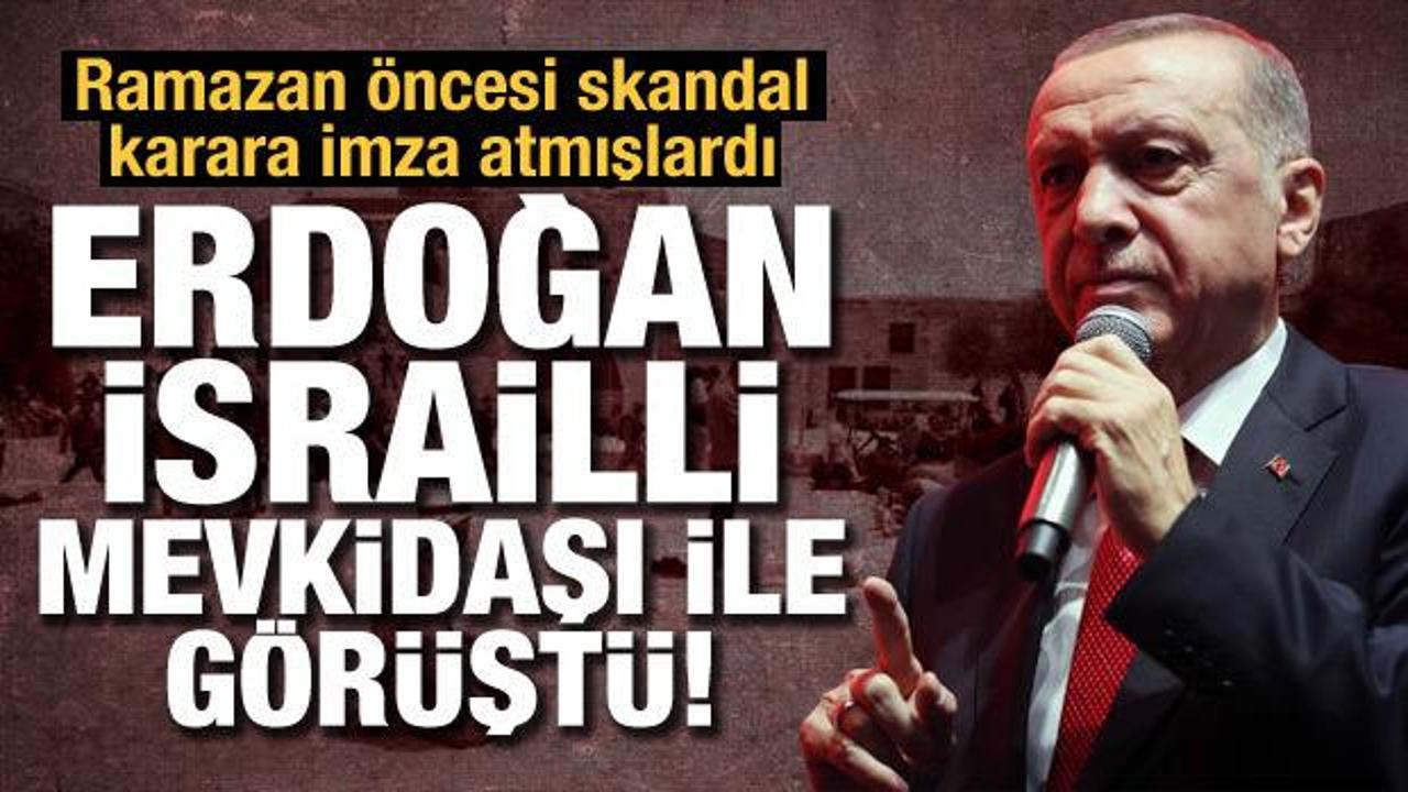 Ramazan &ouml;ncesi skandal karara imza atmışlardı: Erdoğan, İsrailli mevkidaşı ile g&ouml;r&uuml;şt&uuml;!