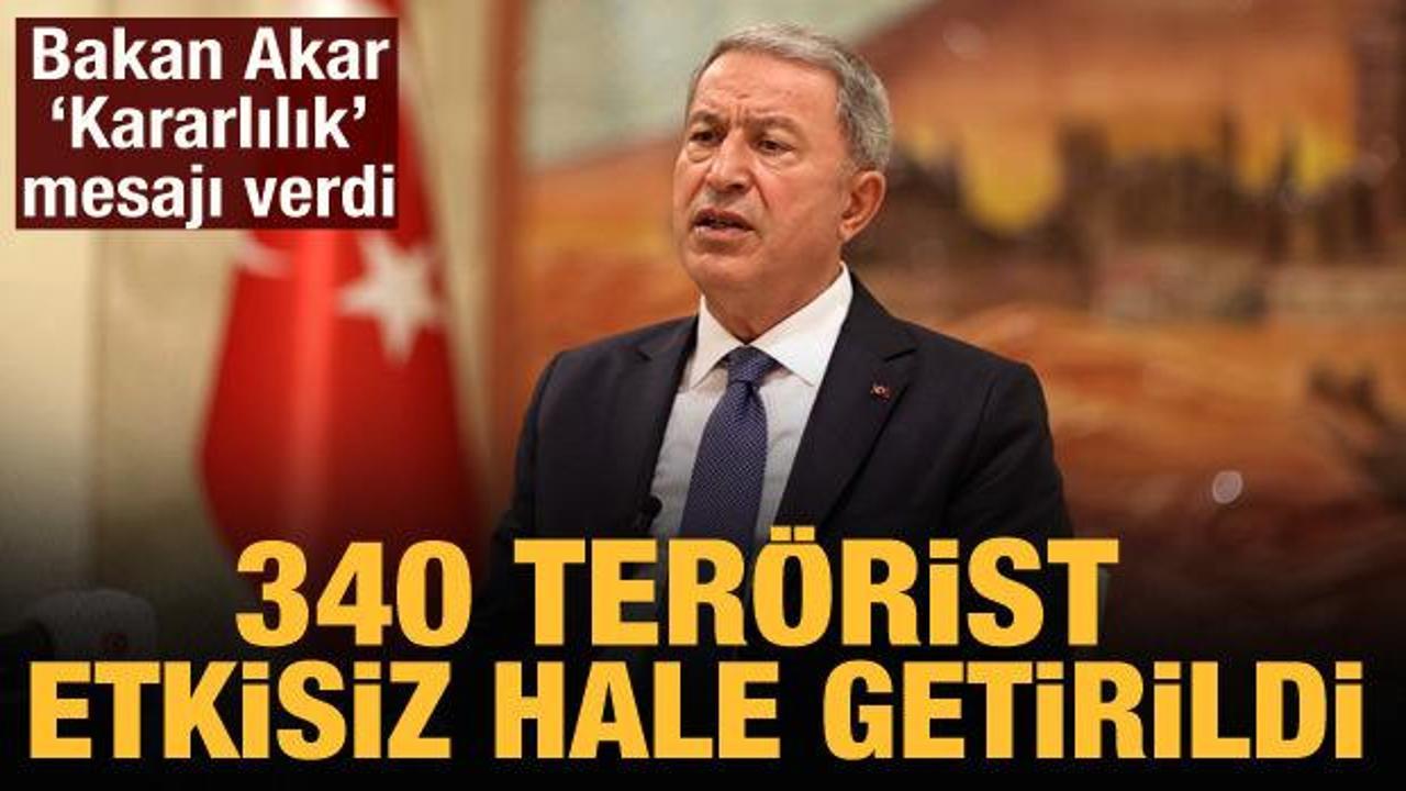 Bakan Akar: 3 ayda 340 ter&ouml;rist etkisiz hale getirildi