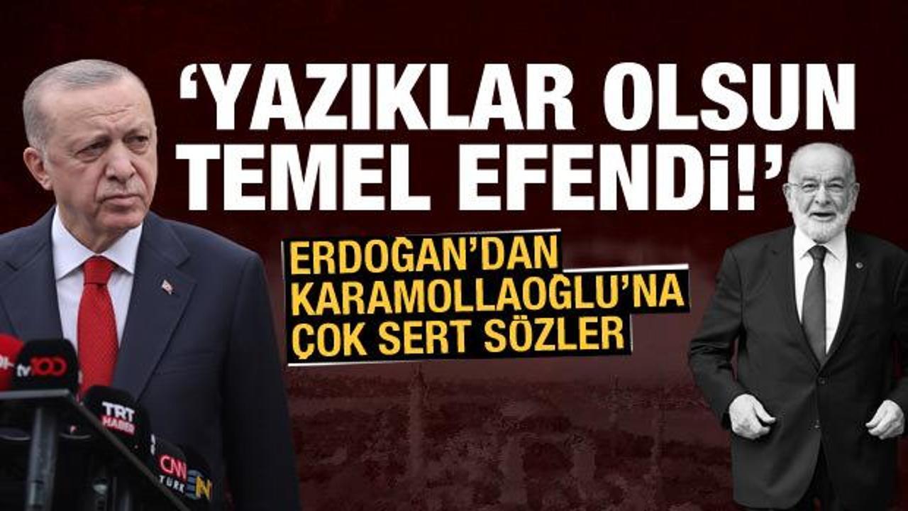Erdoğan'dan Karamollaoğlu'na &ccedil;ok sert tepki: Yazıklar olsun sana!