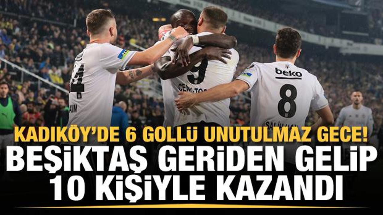 Kadıköy'de 6 gollü unutulmaz gece! Beşiktaş 10 kişiyle geriden gelip kazandı