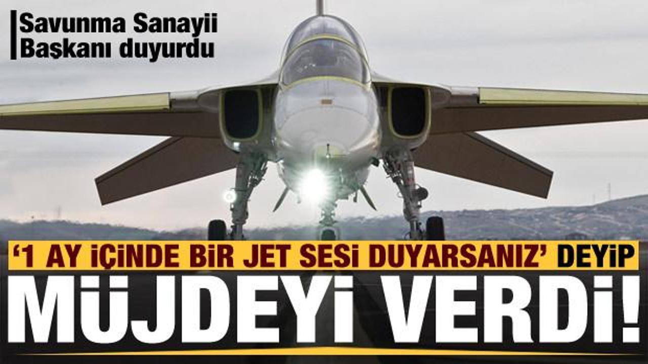 Savunma Sanayii Başkanı "1 ay içinde jet sesi duyarsanız" deyip müjdeyi verdi!
