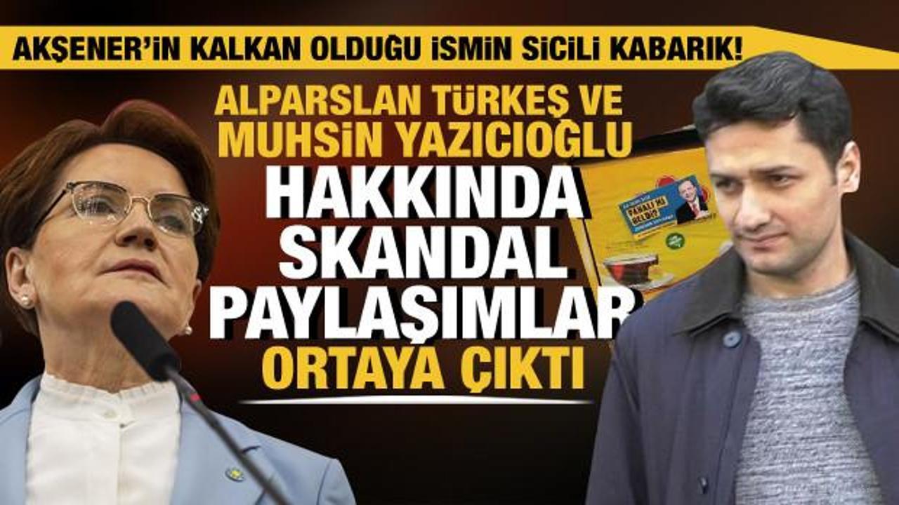 Akşener'in kalkan olduğu Akkoyun'un skandal T&uuml;rkeş ve Yazıcıoğlu paylaşımları ortaya &ccedil;ıktı