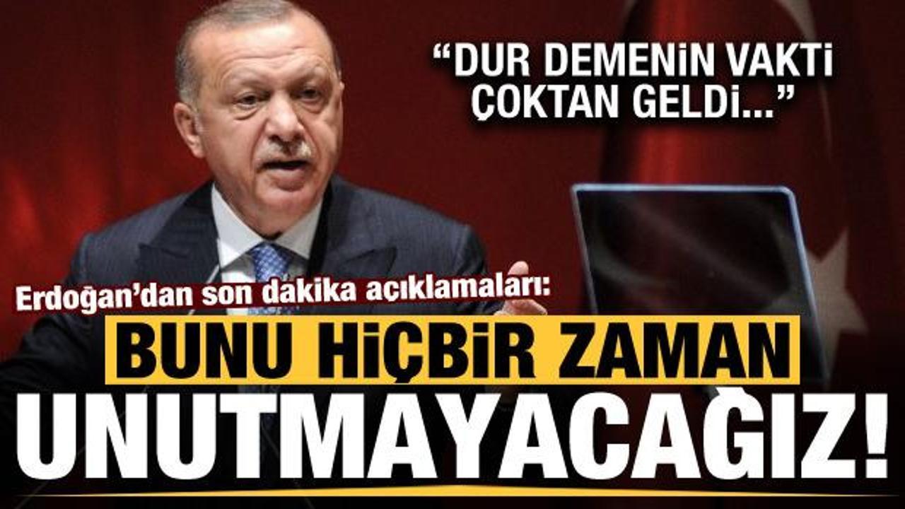 Başkan Erdoğan'dan son dakika açıklamaları: Bunu hiçbir zaman unutmayacağız...
