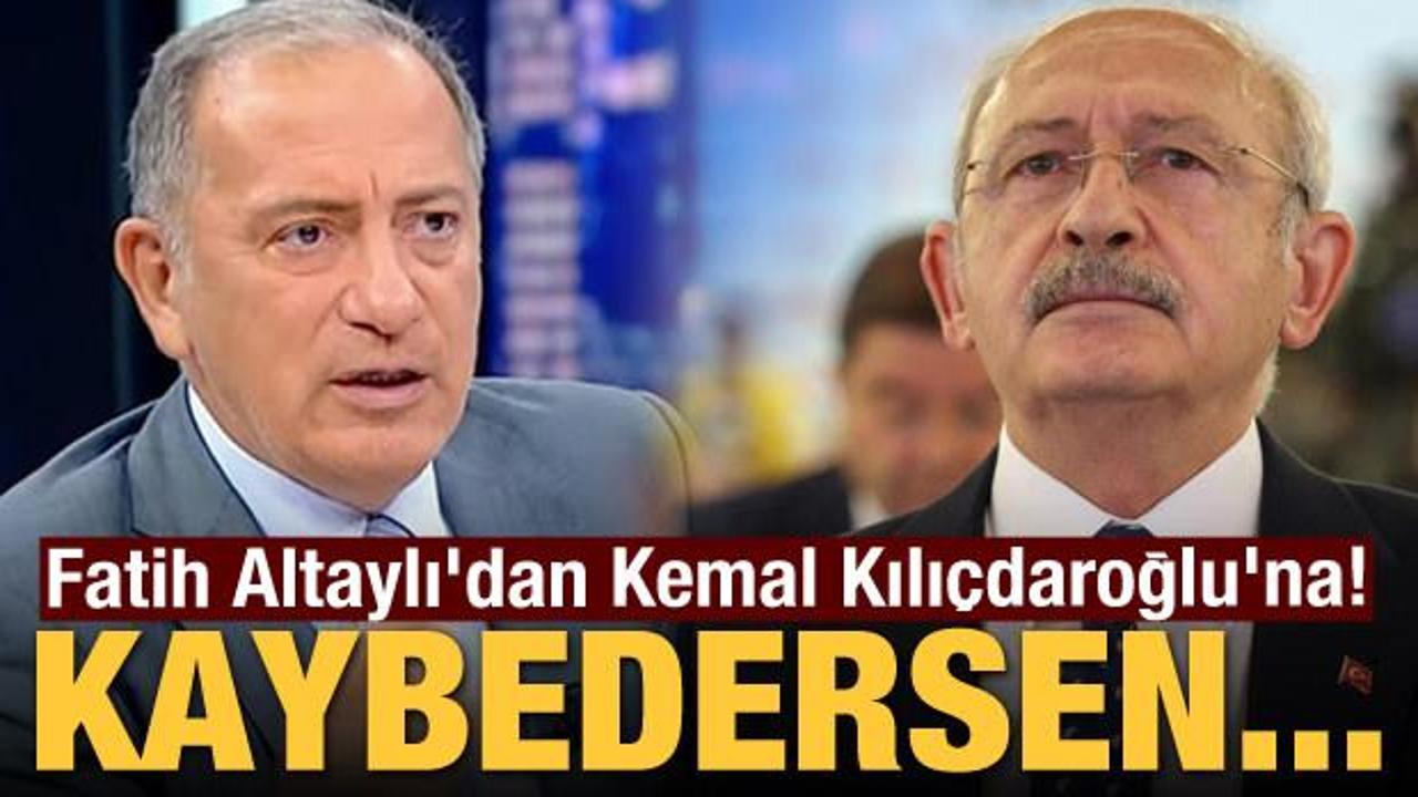 Fatih Altaylı'dan Kemal Kılıçdaroğlu'na! Kaybedersen...