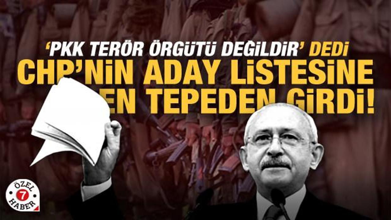 ‘PKK terör örgütü değil’ dedi, CHP'nin aday listesine girdi! 